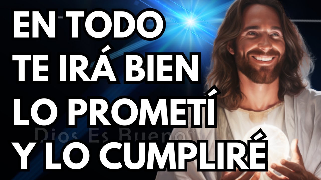Dios te dice hoy, En todo te irá bien, lo prometí y lo cumpliré | Dios