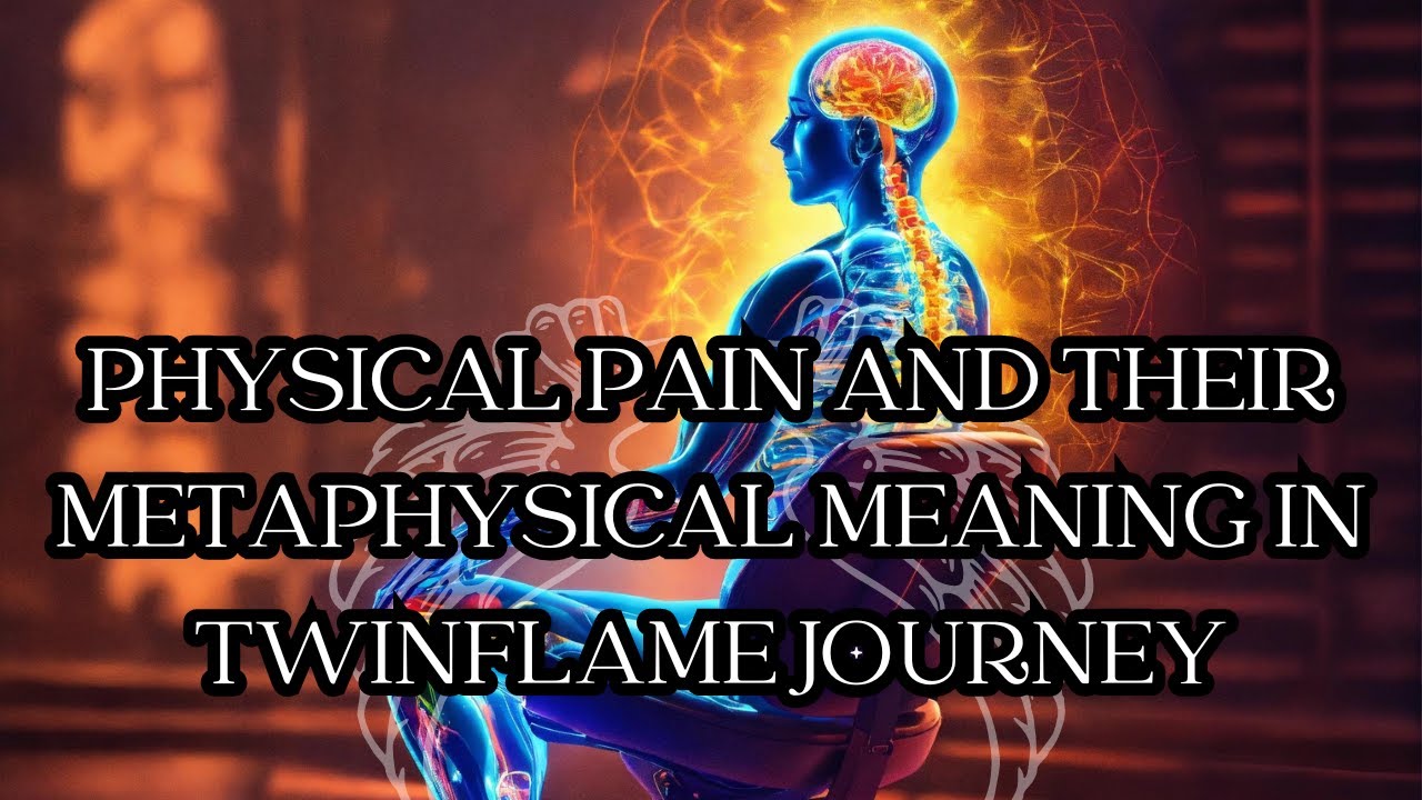 PHYSICAL PAIN AND THEIR METAPHYSICAL MEANING IN TWINFLAME JOURNEY YouTube