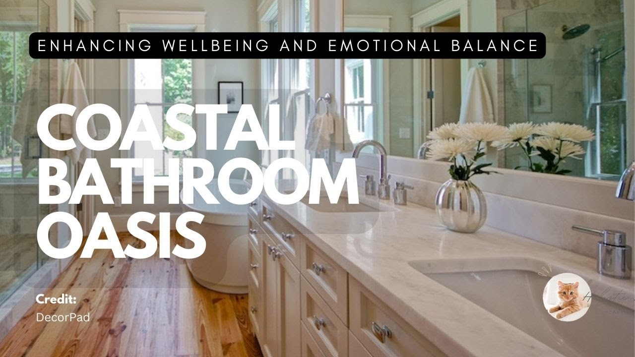 Creating Your NEUTRAL COASTAL BATHROOM OASIS | Enhancing Wellbeing and Emotional Balance