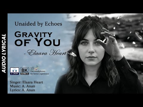 Elaara Heart - Gravity Of You Lyrical [Unaided by Echoes]