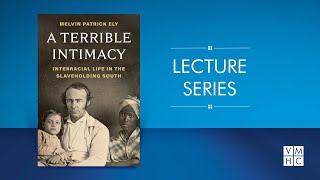 A Terrible Intimacy:  Interracial Life in Slaveholding Virginia