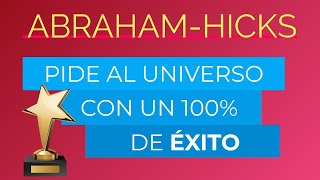 Pide al Universo con un 100% de éxito ~ Abraham-Hicks en español