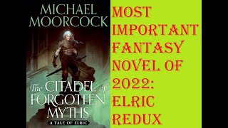 Most Important Fantasy Novel 2022: MICHAEL MOORCOCK 'THE CITADEL OF FORGOTTEN MYTHS' Elric Redux!