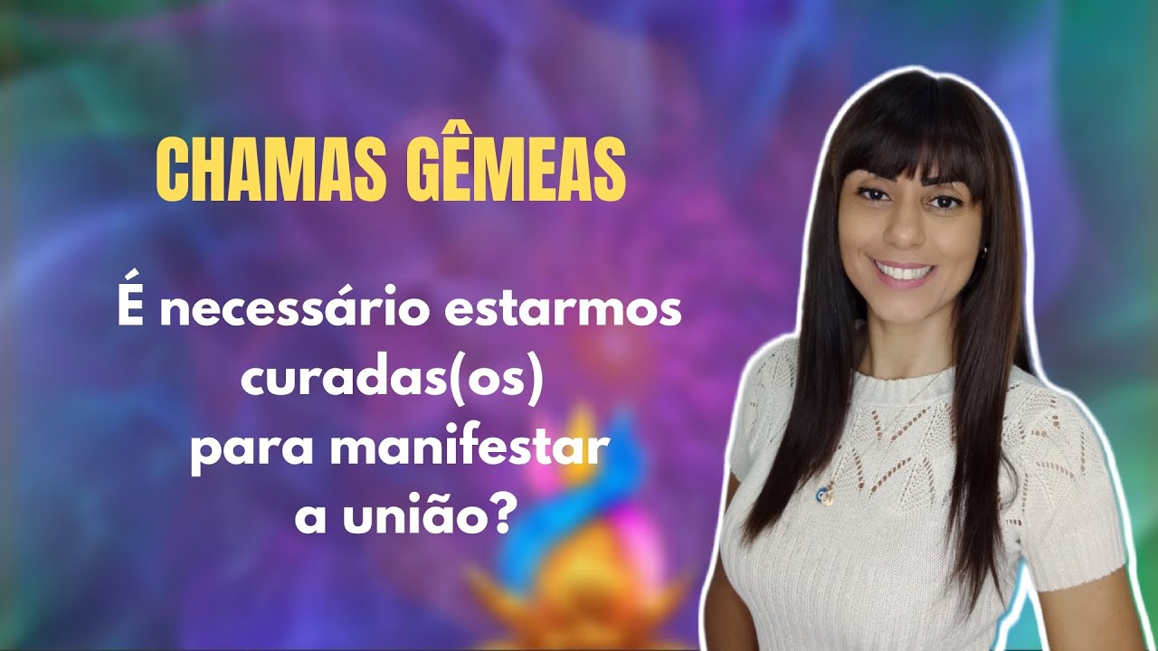 Chamas Gêmeas ❤️‍🔥 É necessário estarmos curadas(os) para manifestar a união?