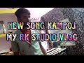        rk studio vlog my new song kampoj