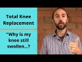 Total Knee Replacement - "Why is my knee still swollen?"