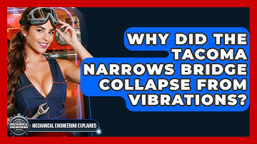 Why Did The Tacoma Narrows Bridge Collapse From Vibrations? - Mechanical Engineering Explained