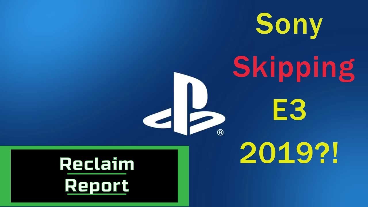 Why Is Sony Skipping E3 Next Year?!?! Reclaim Report Episode 2
