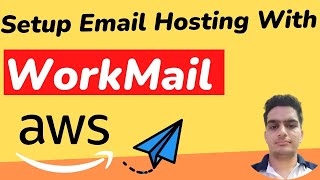 AWS WorkMail Tutorial: Complete Email Hosting Setup Guide | Business Email Made Easy