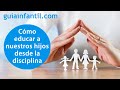 Consejos prácticos para educar a los niños desde la disciplina positiva | Educar con respeto y amor