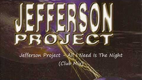 Jefferson Project - All I Need Is The Night (Club Mix)