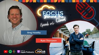 Focus: Behind The Cloud - Episode 4 with Greg Hazelby