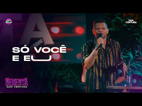 Dan Ventura -  Só Você e Eu ( Seresta Do Dan )