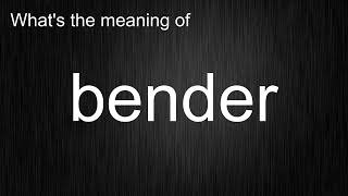 What's the meaning of "bender", How to pronounce bender?