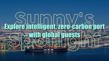 GLOBALink | Explore intelligent, zero-carbon port with global guests | Sunny