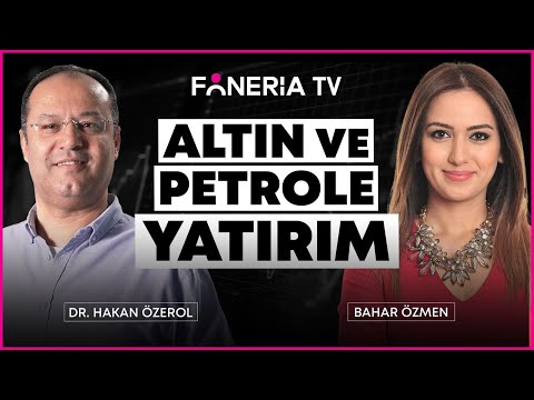 ALTIN VE PETROLE YATIRIM I DR. HAKAN ÖZEROL & BAHAR ÖZMEN I FONERİA TV