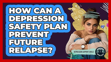 How Can A Depression Safety Plan Prevent Future Relapse? - Depression Support Circle