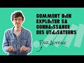 Comment bien exploiter sa connaissance des utilisateurs 