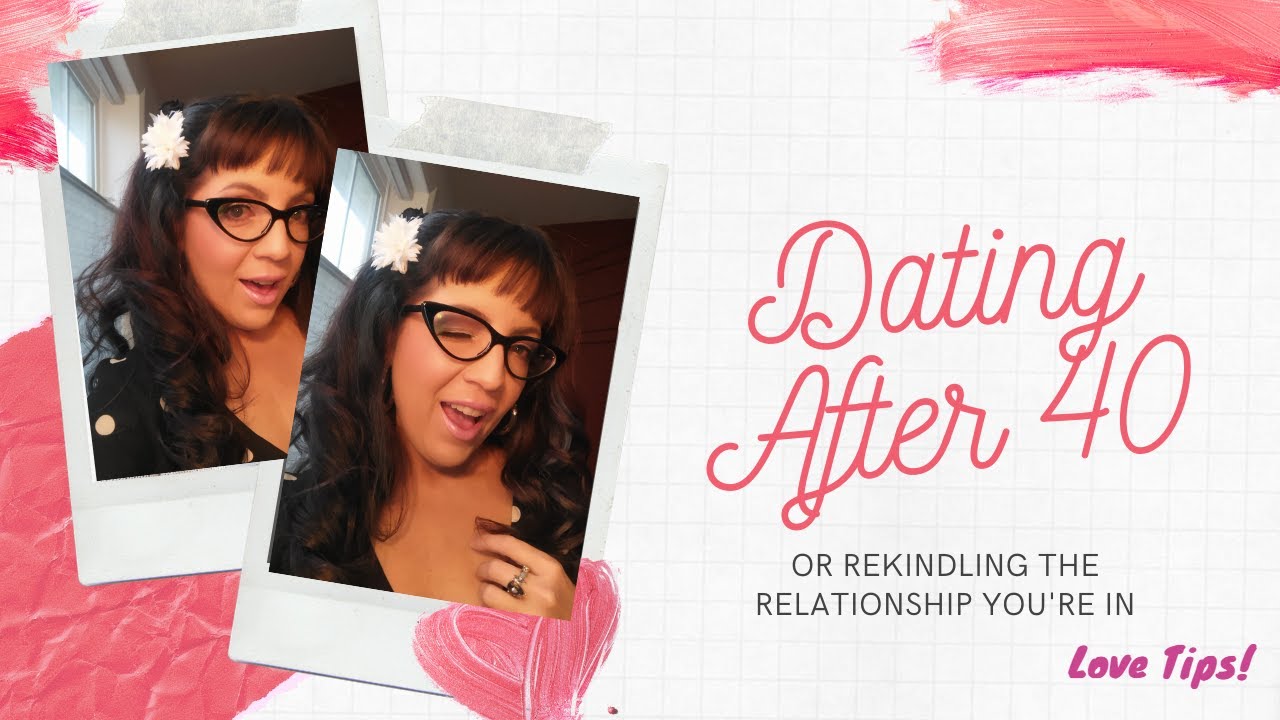 Dating After 40 Or Rekindling Your Relationship Love Tips Not What