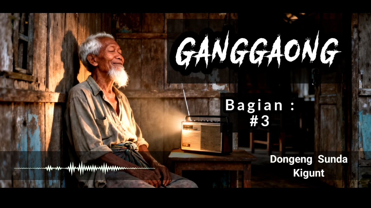DONGENG SUNDA KIGUNT, GANGGAONG BAG 3, DONGENG SUNDA
