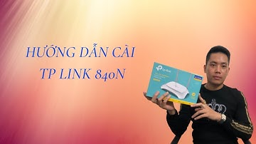 Hướng Dẫn Cài Đặt WiFi TP Link TL - WR840N | Toàn Lộc COMPANY