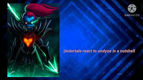 Undertale reacts to undyne in a nutshell