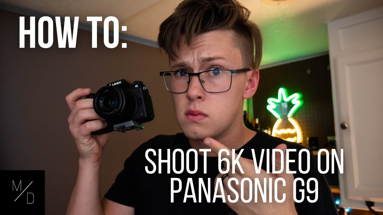 How to Shoot 6k VIDEO on the Panasonic G9