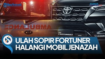 KRONOLOGI LENGKAP SOPIR FORTUNER MENGHALANGI AMBULANCE BAWA JENAZAH, SEMPAT DIHADANG SELAMA 30 MENIT
