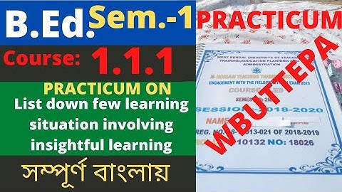 B.Ed. (Sem.-1) Practicum Course:1.1.1 List down few learning situation involving insight.. WBUTTEPA