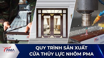 QUY TRÌNH SẢN XUẤT CỬA THỦY LỰC NHÔM PMA