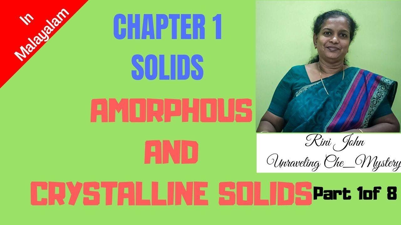 CHAPTER 1 - SOLIDS : AMORPHOUS AND CRYSTALLINE SOLIDS PART 1 OF 8 ...