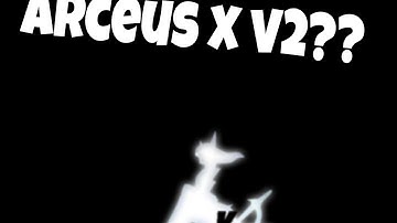💙WHAT HAPPENED WITH ARCEUS X? UPDATE V2??💙