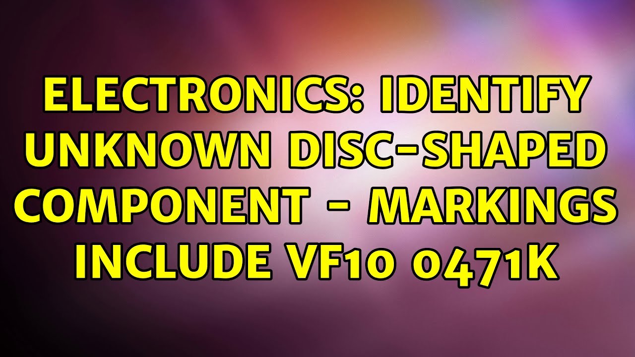 Electronics: Identify unknown disc-shaped component - markings include VF10 0471K