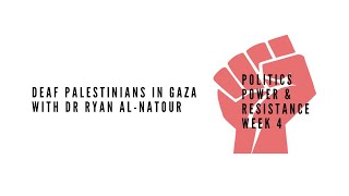 Politics, Power and Resistance 2024. Ryan Al Natour on Deaf Palestinians in Gaza. @alanalentin