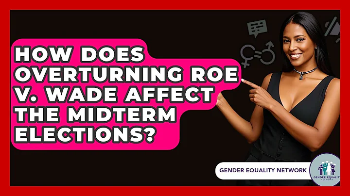 How Does Overturning Roe V. Wade Affect The Midterm Elections? - Gender Equality Network