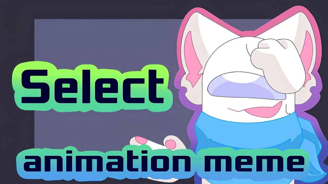 Select - •animation meme - original• - YouTube