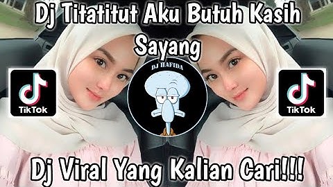 DJ TITATITUT AKU BUTUH KASIH SAYANG VIRAL TIKTOK TERBARU 2023 TATITUT AYU TING TING