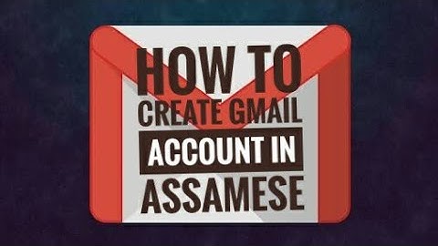 How to create a Gmail account in Assamese/ Assamese video by Mostafizur creation/