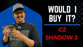 Would I buy it? CZ shadow 2