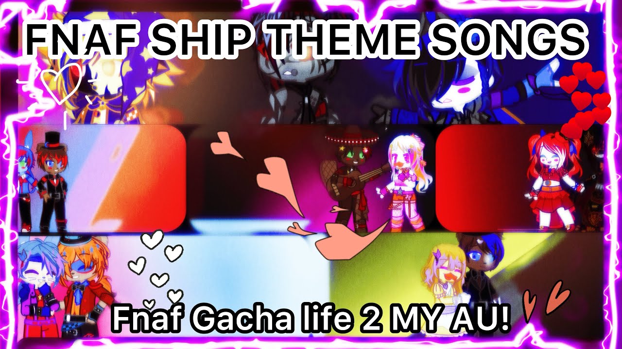Fnaf Ship Theme Songs | FNAF Gacha Life 2 | MY AU!!!! Timestamps in ...