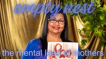 EMPTY NEST The Mental Load of Mothers
