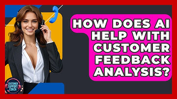 How Does AI Help With Customer Feedback Analysis? - Customer Support Coach