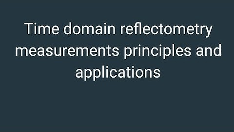 Time domain reflectometry (TDR)