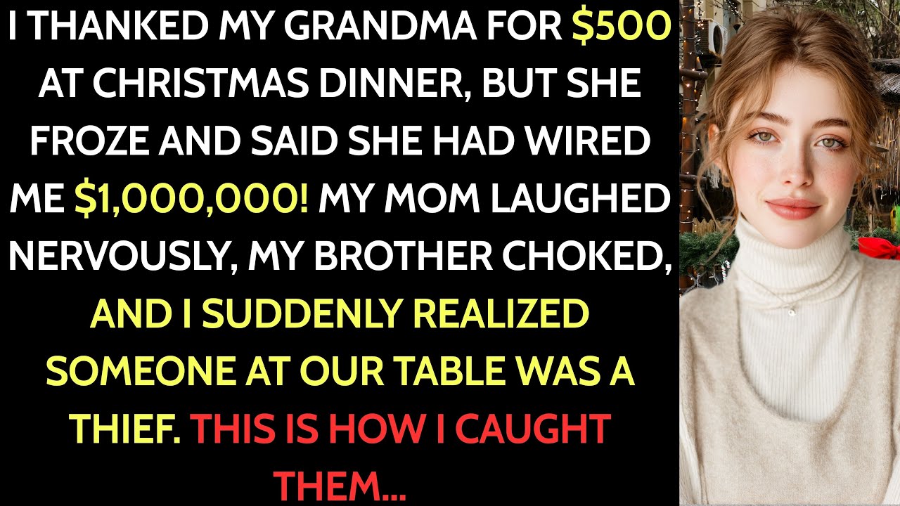 At Christmas dinner I thanked my grandma for $500—she froze and said she wired $1,000,000, Why...?