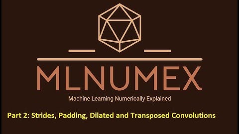 Part 2: Numerically explaining strides, padding, transposed and dilated convolutions