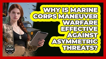 Why Is Marine Corps Maneuver Warfare Effective Against Asymmetric Threats? - Battle Ready Force