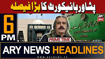 ARY News 6 PM Prime Time Headlines 20th March 2024 | Peshawar High Court in Action!