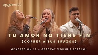 Tu Amor No Tiene Fin (Correr A Tus Brazos) Generación 12 & Gateway Worship Español (Amazon Original) by Generación 12 2,856,957 views 10 months ago 8 minutes, 51 seconds