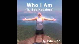 Watch Phil Ber Who I Am feat Seb Kedziora video