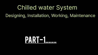 Designing, Installation, Testing, commissioning & maintenance work of chilled water system _Part-1..